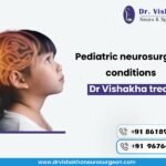 Pediatric neurosurgical conditions Dr Vishakha treat | Chandanagar Pediatric Neurosurgeon Clinic