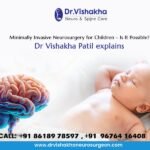 Minimally Invasive Neurosurgery for Children – Is It Possible? Dr Vishakha Patil explains