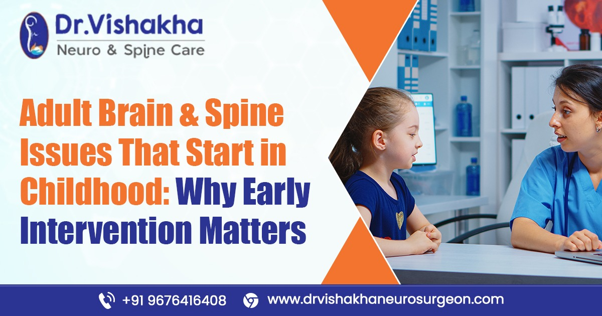 You are currently viewing Adult Brain & Spine Issues That Start in Childhood: Why Early Intervention Matters | Dr Vishakha NeuroSurgeon