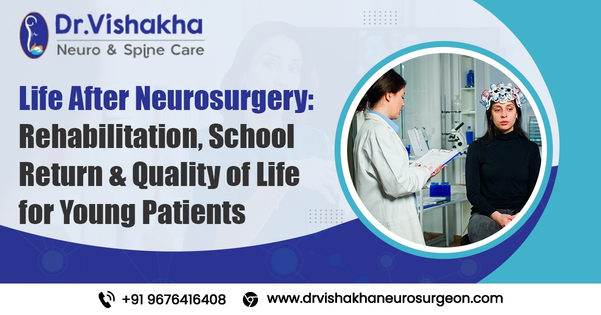You are currently viewing Life After Neurosurgery: Rehabilitation, School Return & Quality of Life for Young Patients | Dr Vishakha Neurosurgeon